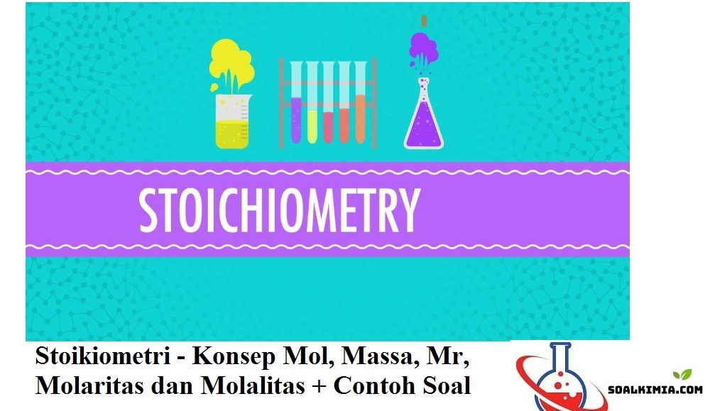 Stoikiometri - Konsep Mol, Massa, Molaritas dan Molalitas