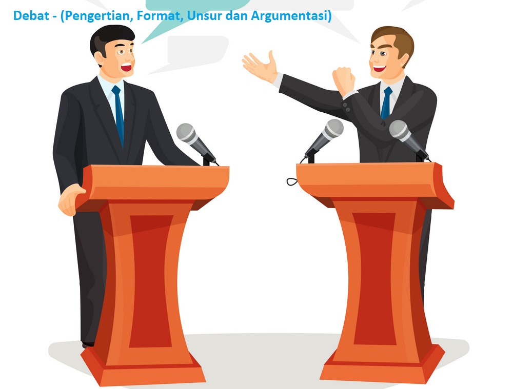 Debat - (Pengertian, Format, Unsur dan Argumentasi)