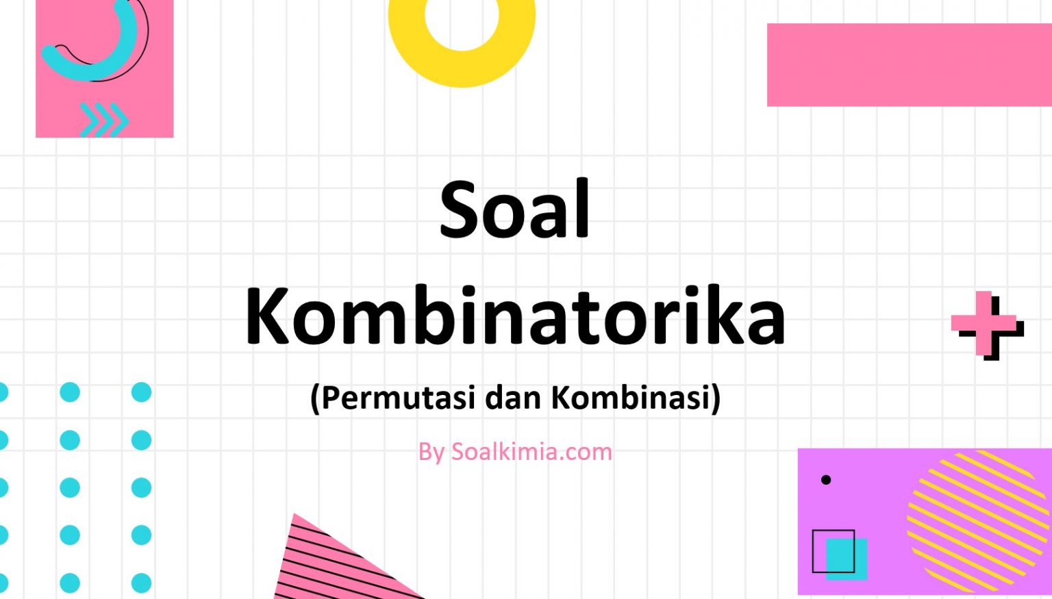 Contoh Soal Kombinatorika (Permutasi Dan Kombinasi) Dan Jawaban