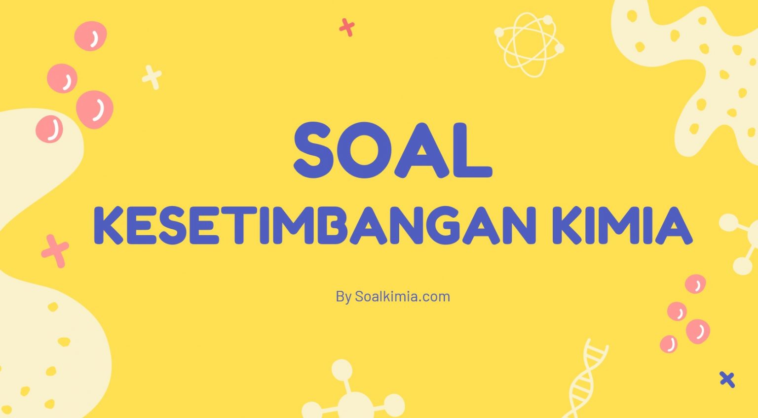 60+ Soal Kesetimbangan Kimia Pilihan Ganda & Jawaban [+Pembahasan]