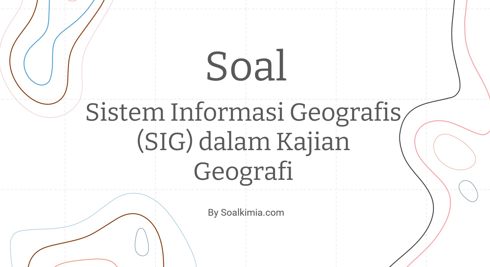 Soal Sistem Informasi Geografis (SIG) dalam Kajian Geografi